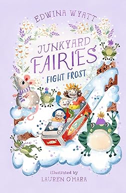 *SIGNED* Edwina Wyatt: Junkyard Fairies; Fight Frost, illustrated by Lauren O'Hara - Tales for Tadpoles