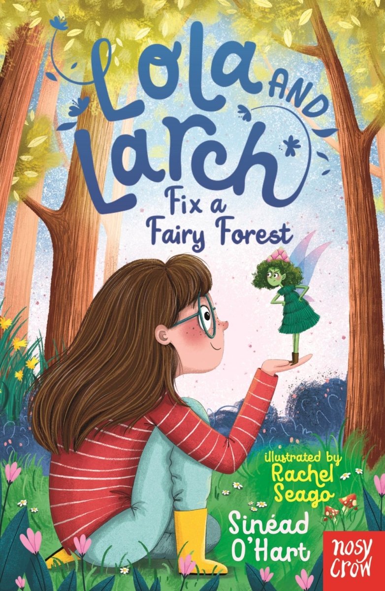 Sinéad O'Hart: Lola and Larch - Fix a Fairy Forest, illustrated by Rachel Seago - Tales for Tadpoles