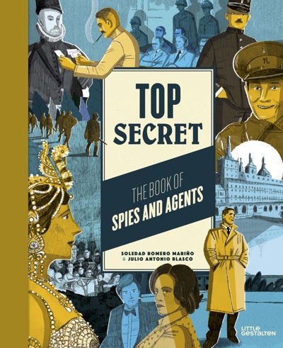 Soledad Romero Marino: Top Secret - The Book of Spies and Agents, illustrated by Julio Antonio Blasco - Tales for Tadpoles