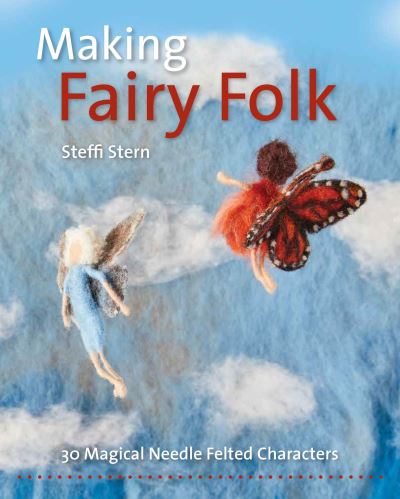 Steffi Stern: Making Fairy Folk - Tales for Tadpoles