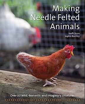Steffi Stern: Making Needle - Felted Animals - Tales for Tadpoles