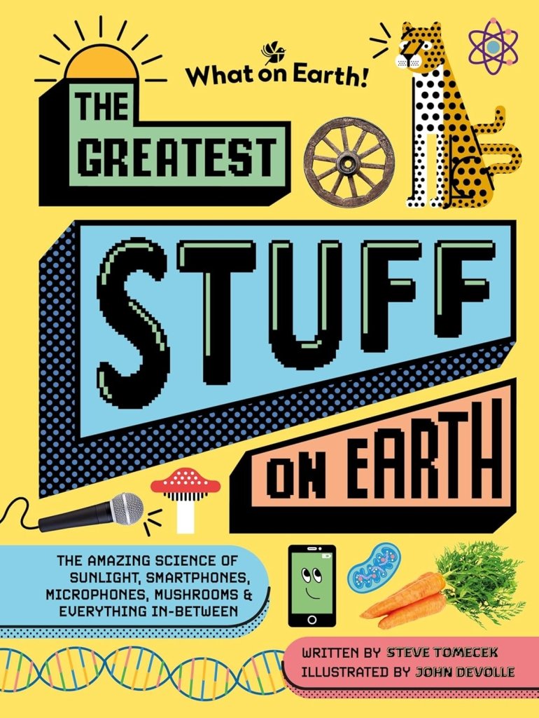Steve Tomecek: The Greatest Stuff on Earth, illustrated by John Devolle - Tales for Tadpoles