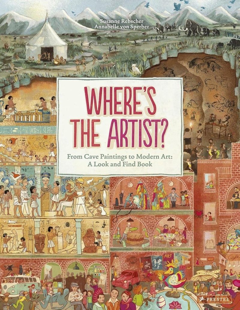 Susanne Rebscher: Where's the Artist? From Cave Paintings to Modern Art - A Look and Find Book, illustrated by Annabelle von Sperber - Tales for Tadpoles