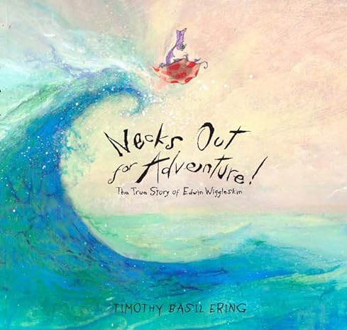 Timothy Basil Ering: Necks Out for Adventure! - Tales for Tadpoles