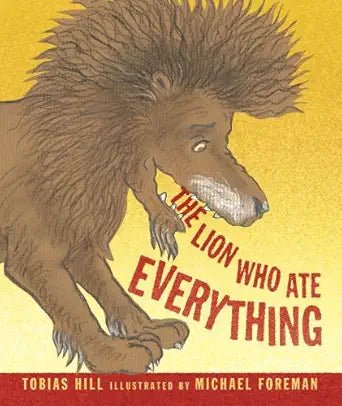 Tobias Hill: The Lion Who Ate Everything, Illustrated by Michael Foreman - Tales for Tadpoles
