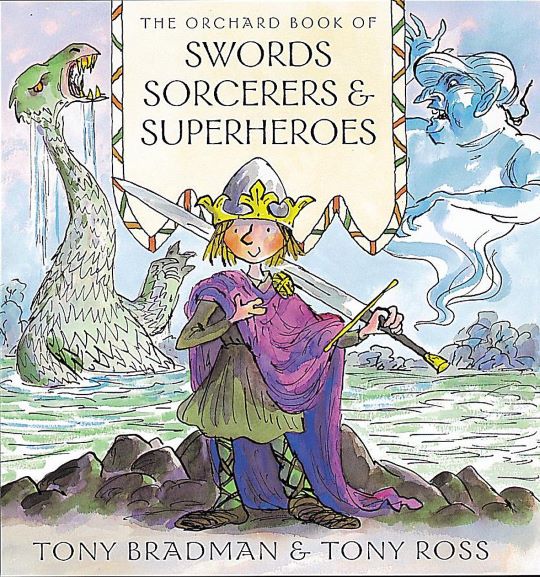 Tony Bradman: The orchard book of Swords Sorcerers & superheroes, illustrated by Tony Ross (Second Hand) - Tales for Tadpoles