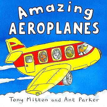 Tony Mitton: Amazing Machines: Amazing Aeroplanes, illustrated by Ant Parker - Tales for Tadpoles