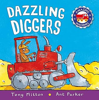 Tony Mitton: Amazing Machines: Dazzling Diggers, illustrated by Ant Parker - Tales for Tadpoles