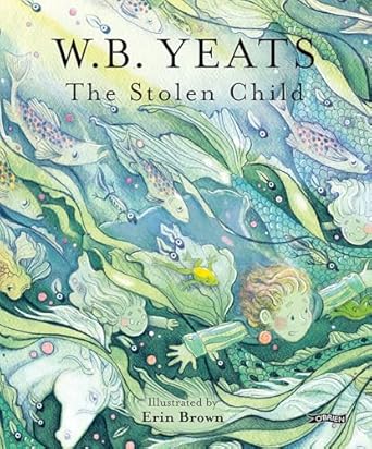 W.B. Yeats: The Stolen Child, iillustrated by Erin Brown - Tales for Tadpoles