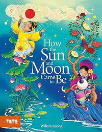 Wiliam Luong: How the Sun and Moon Came to Be - Tales for Tadpoles