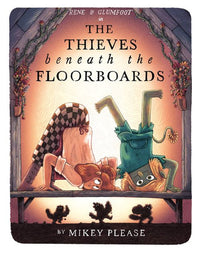 Mikey Please: The Thieves beneath the Floorboards