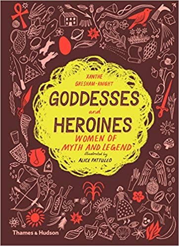 Xanthe Gresham - Knight: Goddesses and Heroines, Illustrated by Alice Pattullo - Tales for Tadpoles