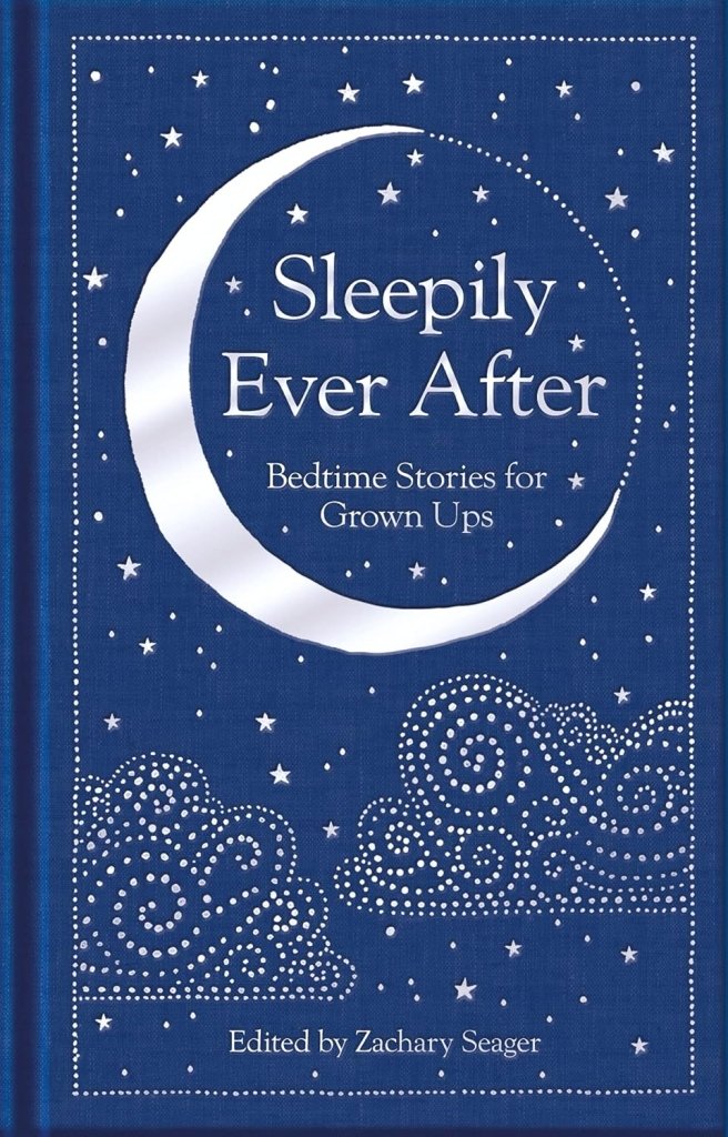 Zachary Seager (edited by): Sleepily Ever After - Bedtime Stories for Grown Ups - Tales for Tadpoles