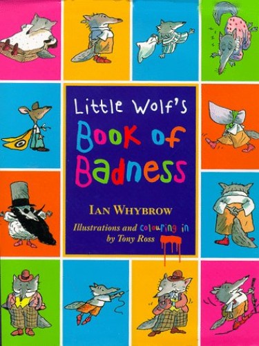 Little Wolf's Book of Badness by Ian Whybrow, illustrated by Tony Ross