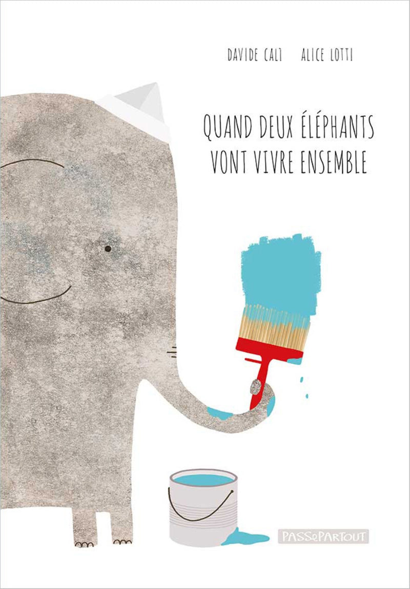 Davide Cali: Quand deux éléphants vont vivre ensemble, illustrated by Alice Lotti