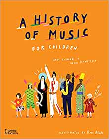 A History of Music for Children by Mary Richards & David Schweitzer, illustrated by Rose Blake