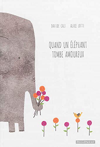 Quand un éléphant tombe amoureux by Davide Cali, illustrated by Alice Lotti