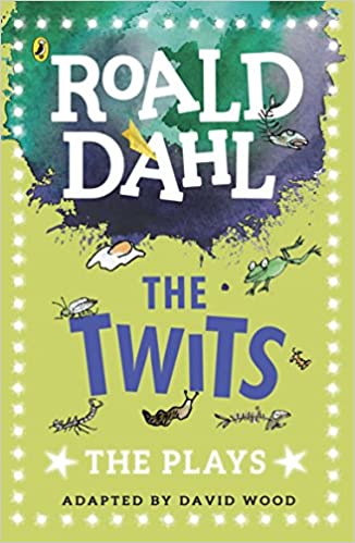 The Twits: The Plays, by Roald Dahl, adapted by David Wood.