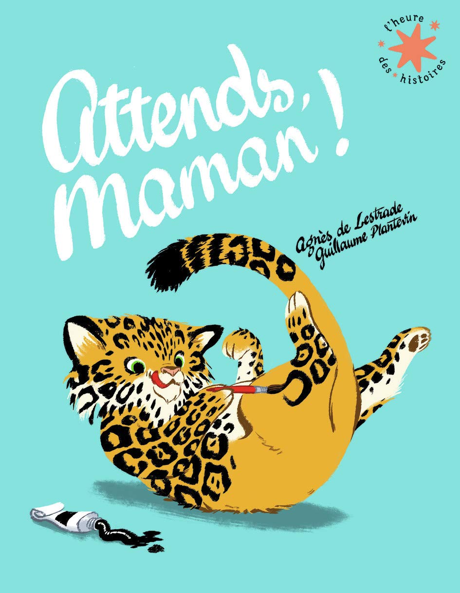 Agnès De Lestrade: Attends, Maman! illustrated by Guillaume Plantevin