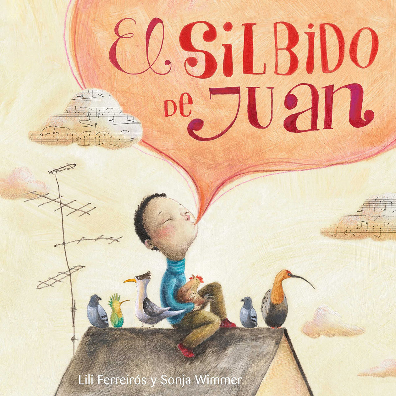 Lili Ferreiros: El silbido de Juan, illustrated by Sonja Wimmer