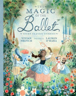 The Magic of the Ballet by Vivian French, illustrated by Lauren O'Hara