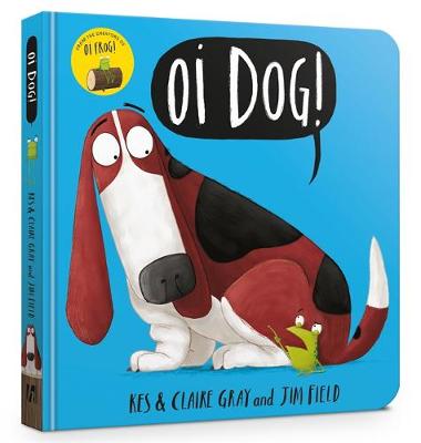 Oi Dog! by Kes and Claire Gray, illustrated by Jim Field