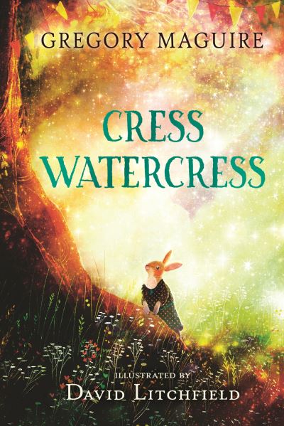 Gregory Maguire: Cress Watercress, illustrated by David Litchfield