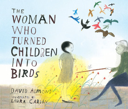 The Woman Who Turned Children into Birds by David Almond, illustrated by Laura Carlin
