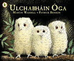 Ulchabhain Oga (Owl Babies) by Martin Waddell, illustrated by Patrick Benson