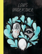 Louis Undercover by Fanny Britt, illustrated Isabelle Arsenault