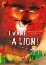 I Want a Lion by Annemarie van der Eem and Mark Janssen