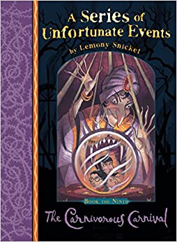 A Series of Unfortunate Events, Book 9, The Carnivorous Carnival by Lemony Snicket