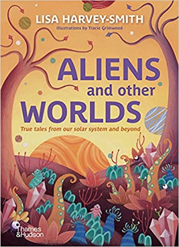 Aliens and Other Worlds by Lisa Harvey-Smith, illustrated by Tracie Grimwood