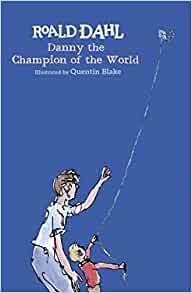 Danny the Champion of the World by Roald Dahl, illustrated by Quentin Blake