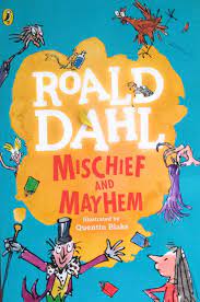 Mischief and Mayhem by Roald Dahl, illustrated by Quentin Blake