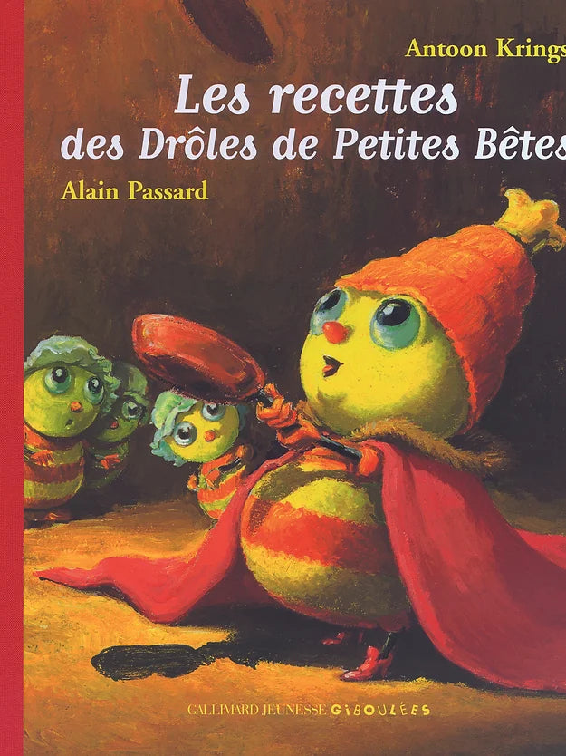 Les recettes des Drôles de Petites Bêtes by Alain Passard, illustrated by Antoon Krings