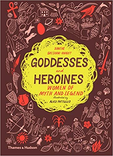 Xanthe Gresham-Knight: Goddesses and Heroines, Illustrated by Alice Pattullo
