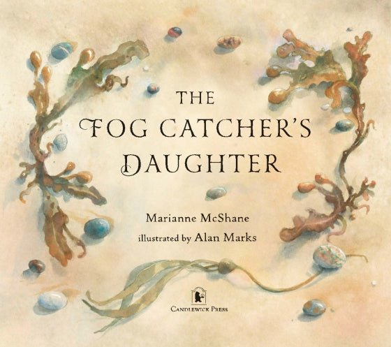 Marianne McShane: The Fog Catcher's Daughter, illustrated by Alan Marks - Tales for Tadpoles