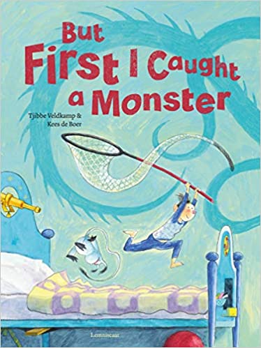 Tjibber Veldkamp: But First I Caught a Monster, Illustrated by Keese de Boer