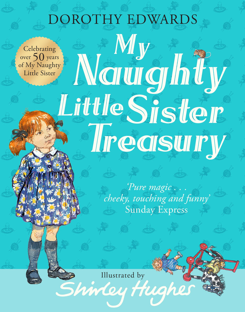 Dorothy Edwards: My Naughty Little Sister, A Treasury Collection, illustrated by Shirley Hughes