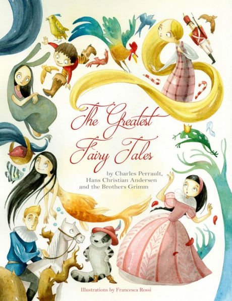 Perrault, Andersen and Grimm: The Greatest Fairy Tales, illustrated by Francesca Rossi - Tales for Tadpoles