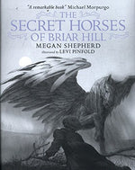 The Secret Horses of Briar Hill by Megan Sheperd, illustrated by Levi Pinfold