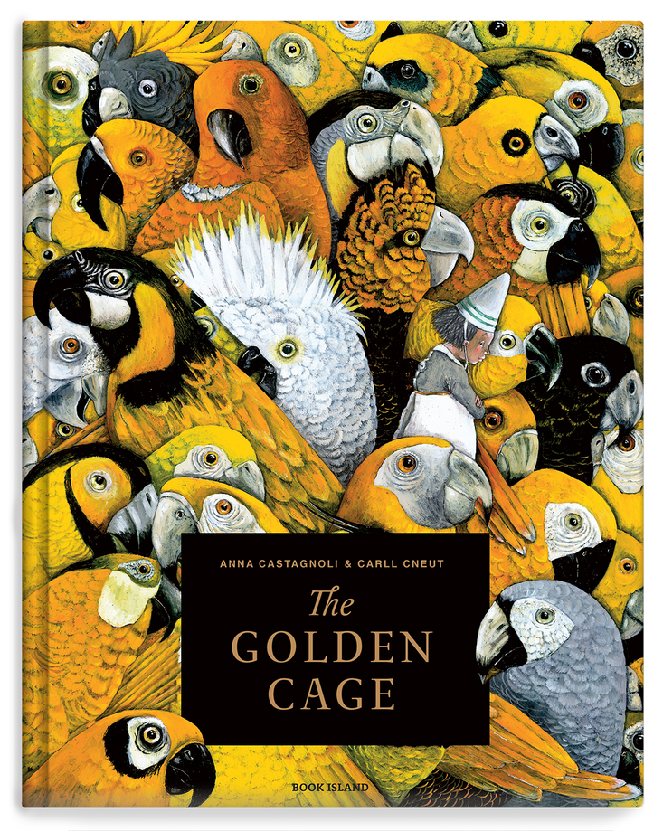 Anna Castagnoli: The Golden Cage, illustrated by Carll Cneut